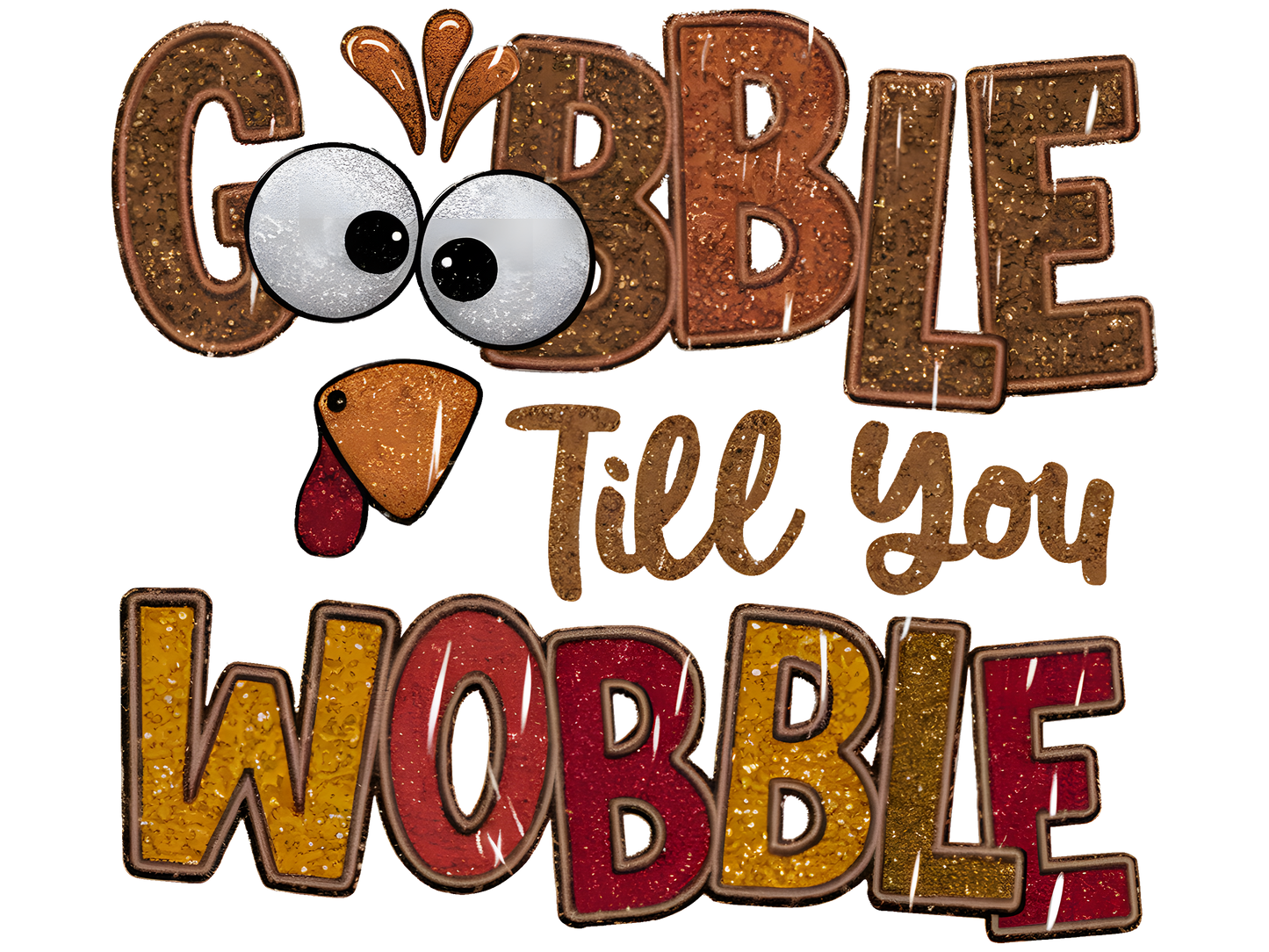GOBBLE TILL YOU WOBBLE