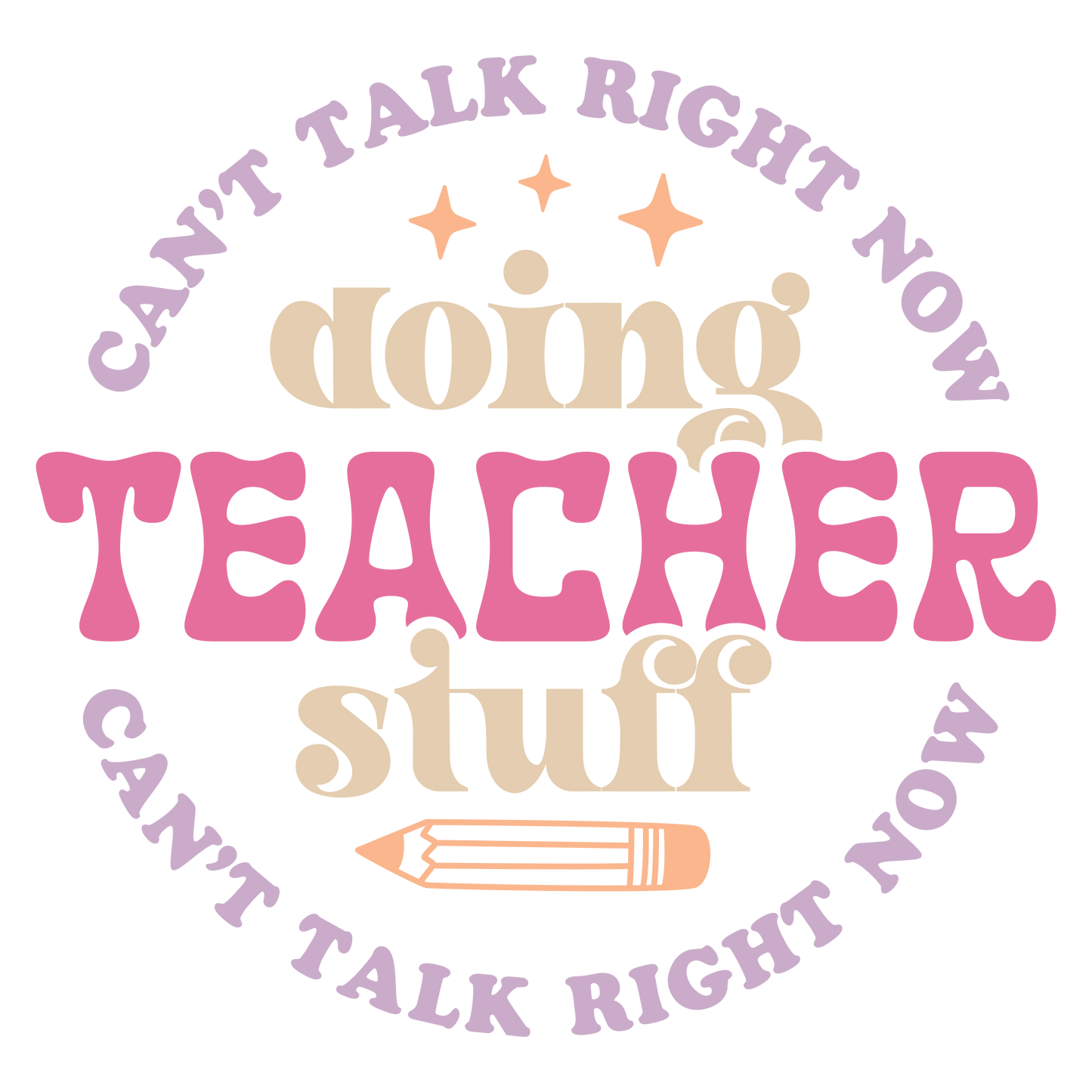CANT TALK RIGHT NOW - TEACHER