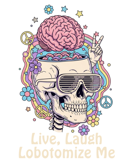 LIVE LAUGH LOBOTOMIZE